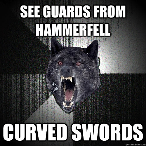 SEE GUARDS FROM HAMMERFELL CURVED SWORDS  Insanity Wolf