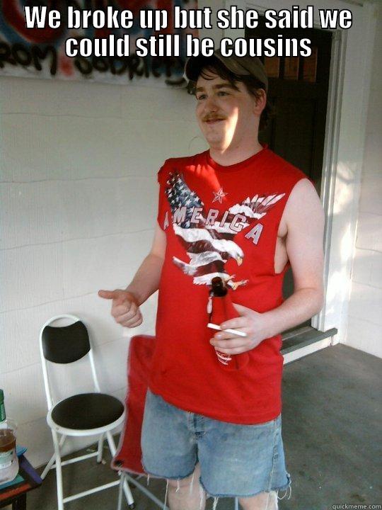 WE BROKE UP BUT SHE SAID WE COULD STILL BE COUSINS  Redneck Randal