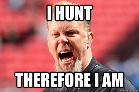 I HUNT THEREFORE I AM  