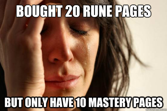 Bought 20 rune pages but only have 10 mastery pages  First World Problems