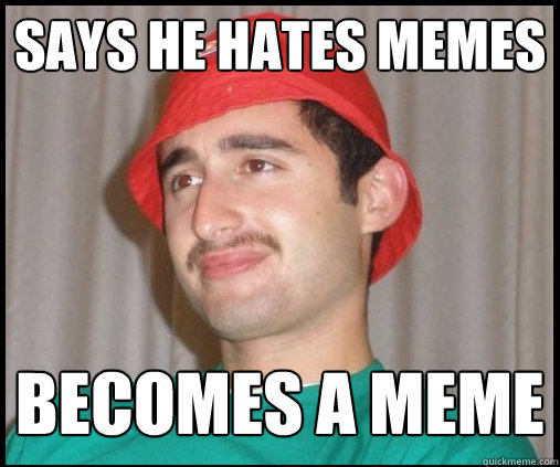 Says He hates memes becomes a meme  meme hater guy