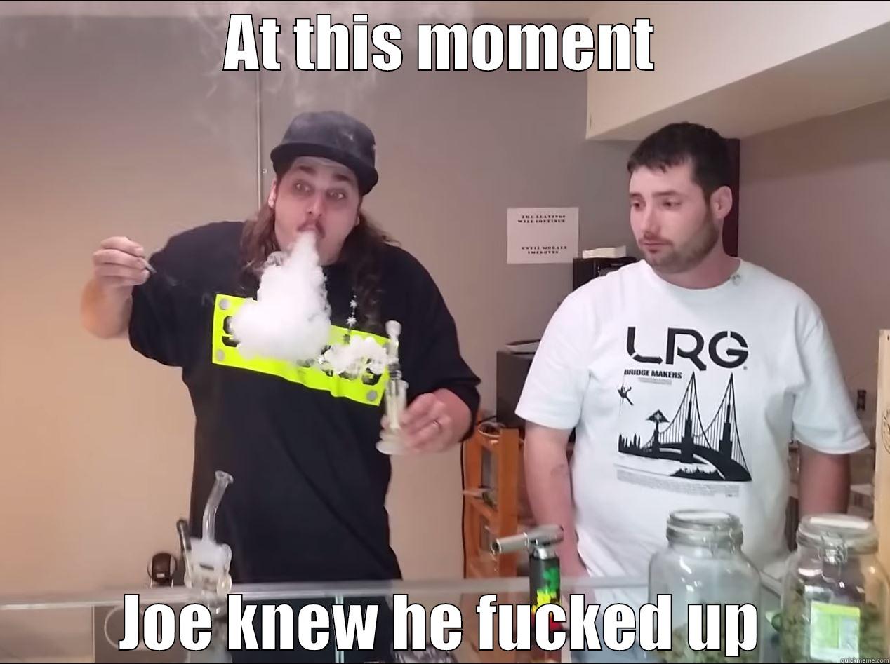 AT THIS MOMENT JOE KNEW HE FUCKED UP Misc