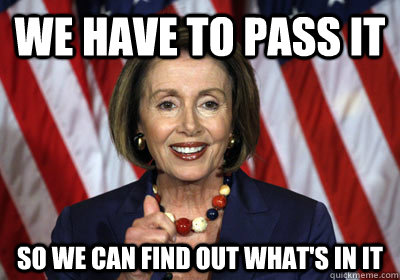 We have to pass it So we can find out what's in it  Nancy Pelosi