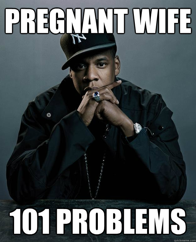 PREGNANT WIFE 101 PROBLEMS  Jay Z Problems