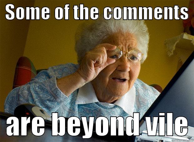 SOME OF THE COMMENTS    ARE BEYOND VILE Grandma finds the Internet