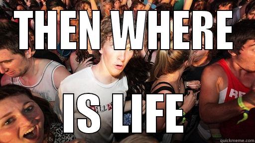 THEN WHERE IS LIFE Sudden Clarity Clarence