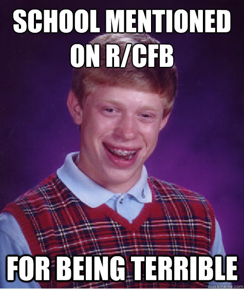 School mentioned on r/CFB
 for being terrible - School mentioned on r/CFB
 for being terrible  Bad Luck Brian