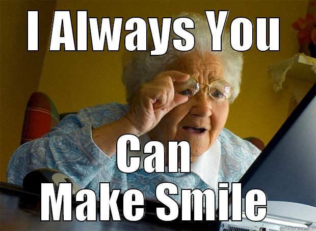 I ALWAYS YOU CAN MAKE SMILE Grandma finds the Internet
