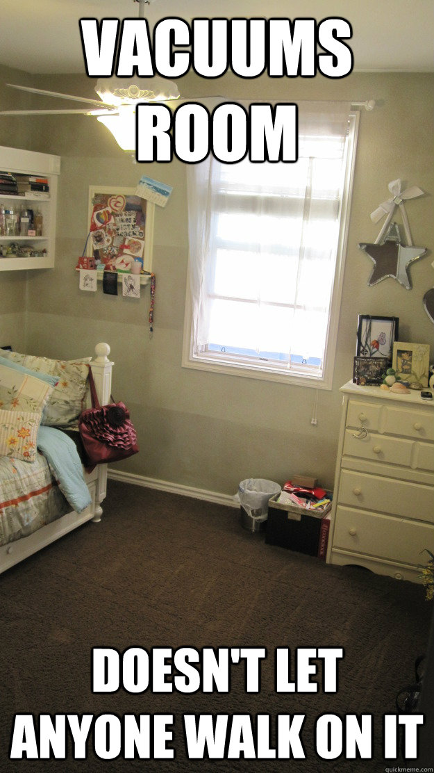 Vacuums Room Doesn't let anyone walk on it - Vacuums Room Doesn't let anyone walk on it  The OCD