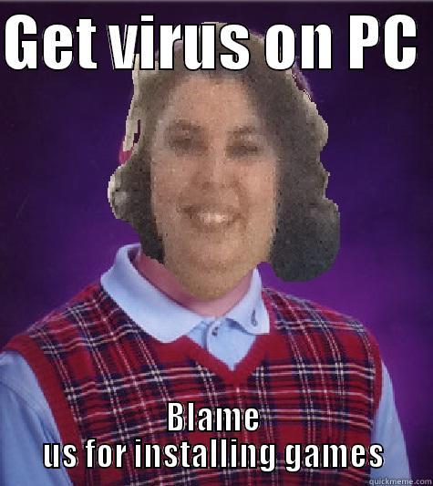 GET VIRUS ON PC  BLAME US FOR INSTALLING GAMES Misc