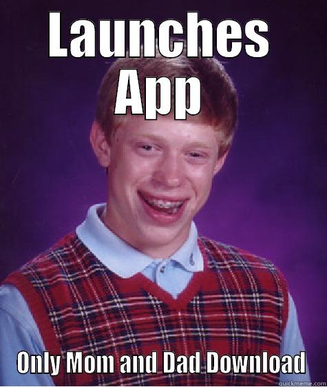 LAUNCHES APP ONLY MOM AND DAD DOWNLOAD Bad Luck Brian