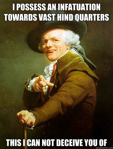 I possess an infatuation towards vast hind quarters this I can not deceive you of  Joseph Decreaux