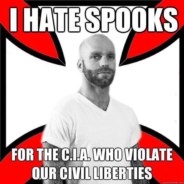 I HATE SPOOKS FOR THE C.I.A. WHO VIOLATE OUR CIVIL LIBERTIES - I HATE SPOOKS FOR THE C.I.A. WHO VIOLATE OUR CIVIL LIBERTIES  Skinhead with a Heart of Gold