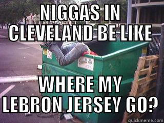 NIGGAS IN CLEVELAND BE LIKE WHERE MY LEBRON JERSEY GO? Misc