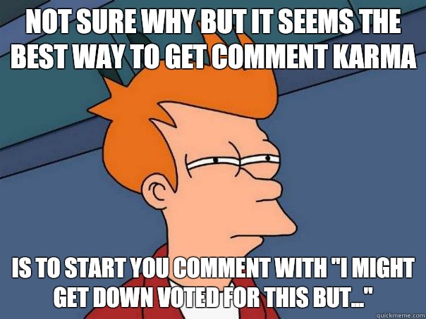 Not sure why but it seems the best way to get comment karma Is to start you comment with 