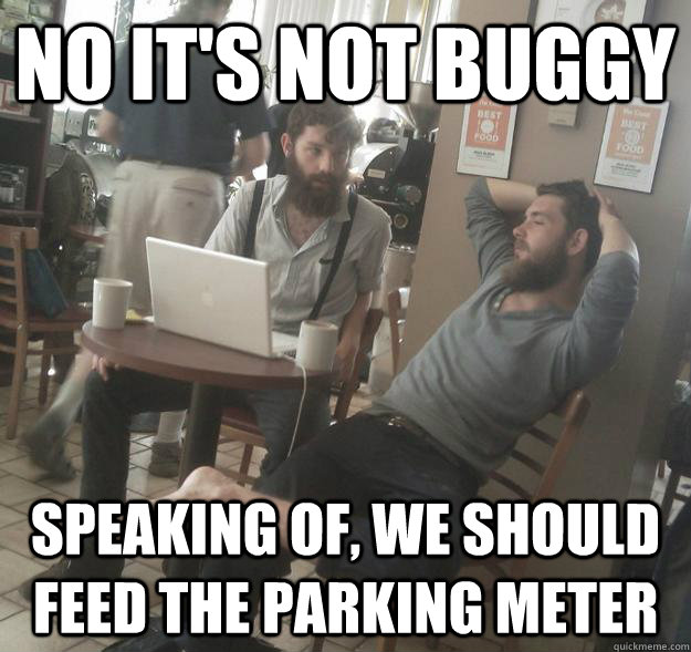 No it's not buggy speaking of, we should feed the parking meter  Amish Hipsters