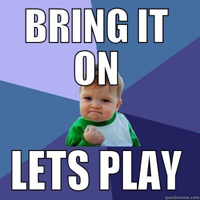 BRING IT ON LETS PLAY Success Kid