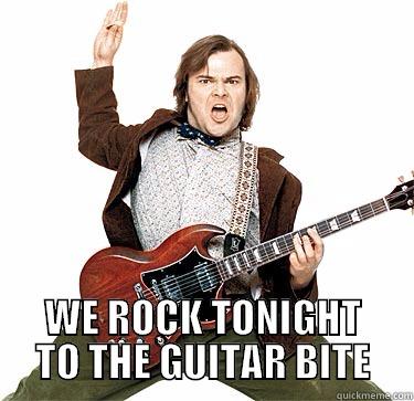  WE ROCK TONIGHT TO THE GUITAR BITE Misc