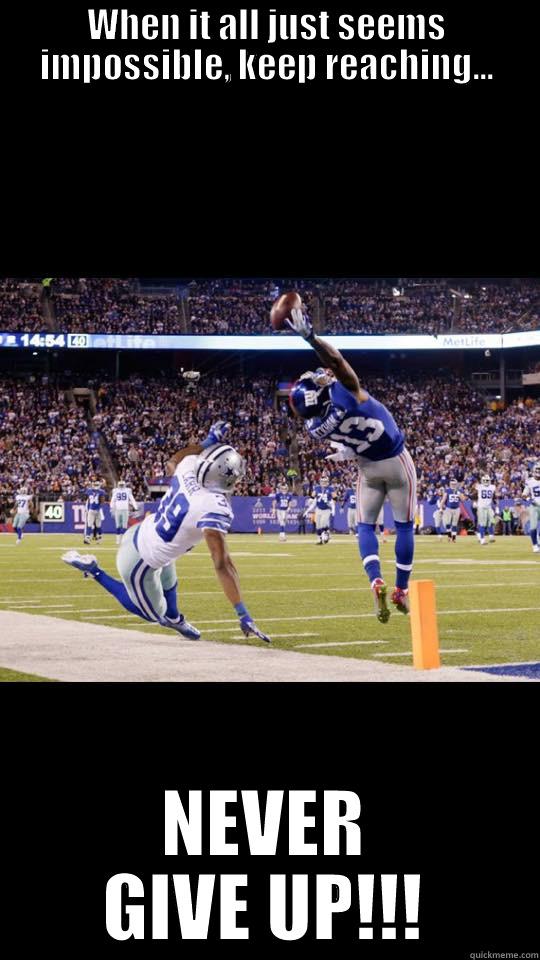 Odell Beckham - WHEN IT ALL JUST SEEMS IMPOSSIBLE, KEEP REACHING... NEVER GIVE UP!!! Misc