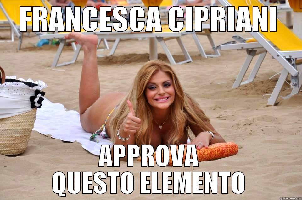 Francesca Cipriani approves! - FRANCESCA CIPRIANI APPROVA QUESTO ELEMENTO Misc