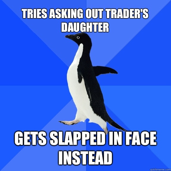 Tries asking out trader's daughter Gets slapped in face instead  Socially Awkward Penguin