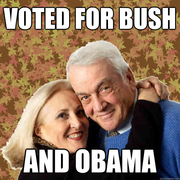 Voted for Bush and Obama - Voted for Bush and Obama  Asshole Boomers