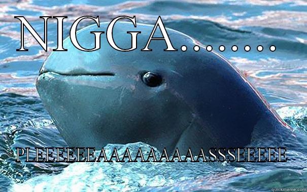 NIGGA........ PLEEEEEEAAAAAAAAASSSEEEEE Misc
