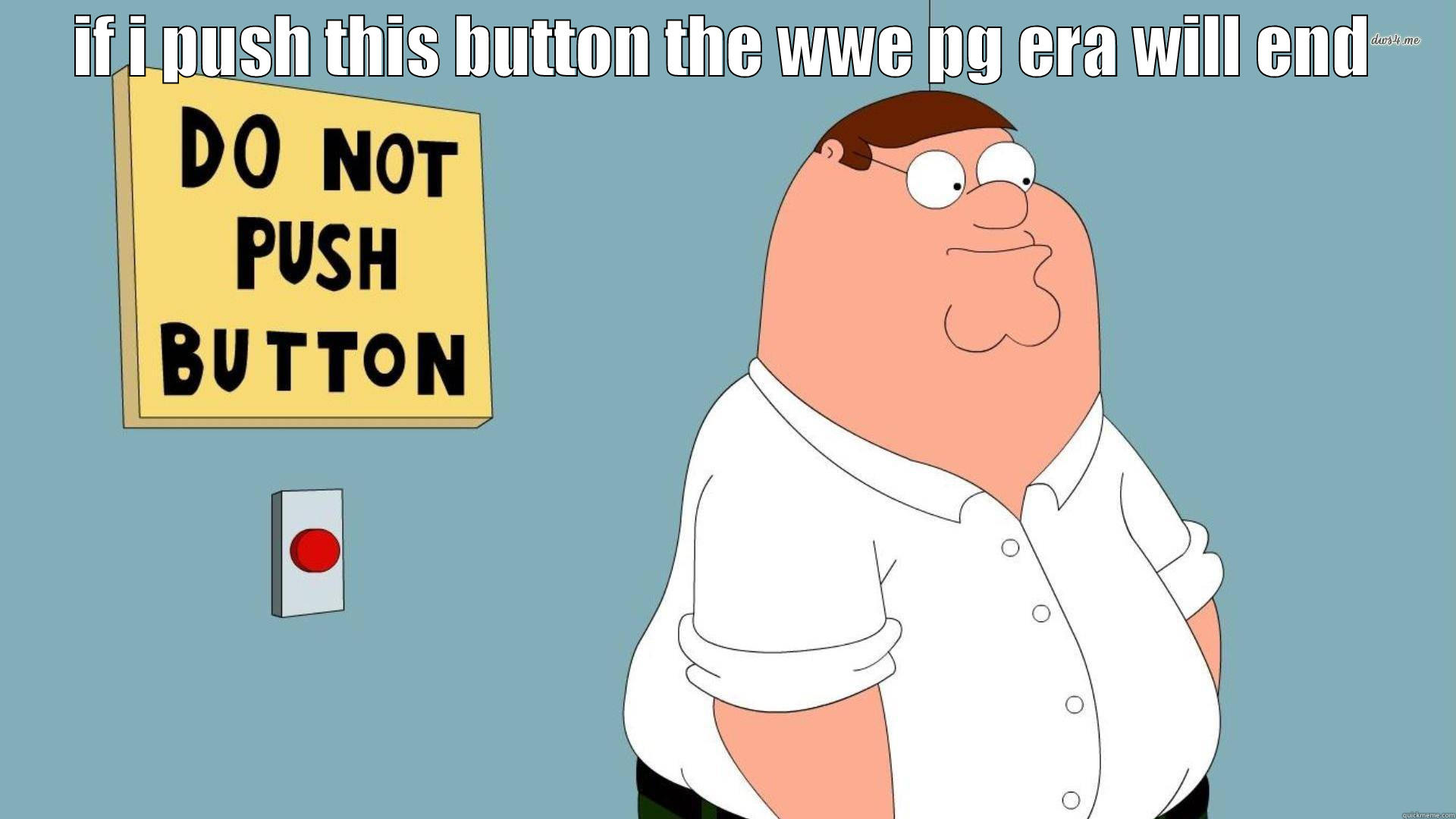 IF I PUSH THIS BUTTON THE WWE PG ERA WILL END  Misc