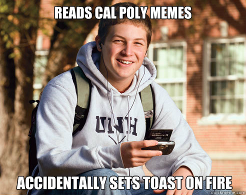 Reads Cal Poly Memes Accidentally Sets Toast On Fire  College Freshman
