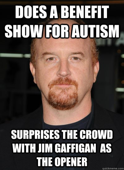 Does a benefit show for autism surprises the crowd with jim gaffigan  as the opener  
