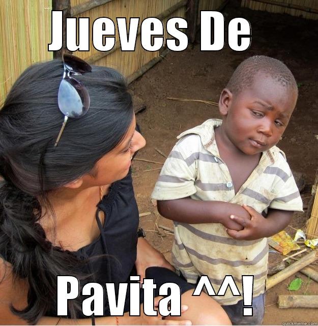 JUEVES DE  PAVITA ^^! Skeptical Third World Kid