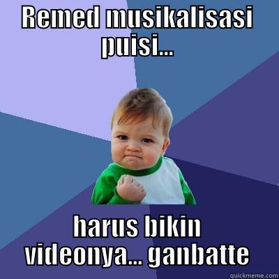 REMED MUSIKALISASI PUISI... HARUS BIKIN VIDEONYA... GANBATTE Success Kid