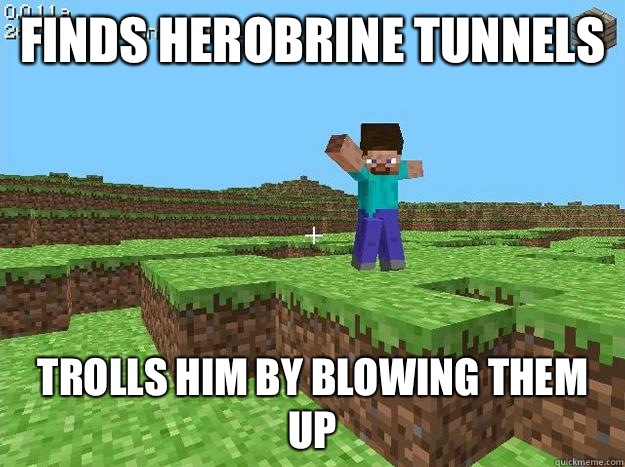 Finds Herobrine Tunnels Trolls him by blowing them up  