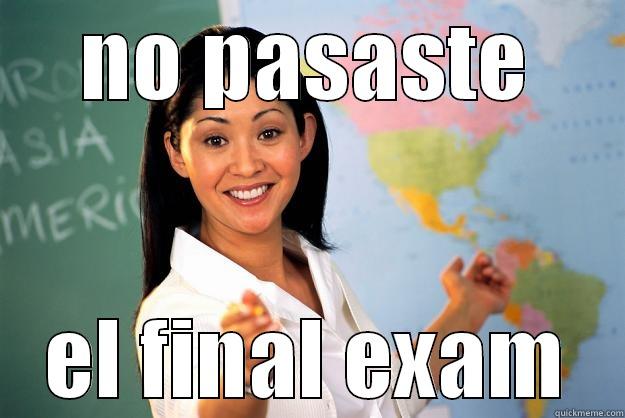 NO PASASTE EL FINAL EXAM Unhelpful High School Teacher