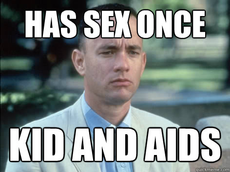 Has sex once KID AND AIDS - Has sex once KID AND AIDS  Bad Luck Forrest