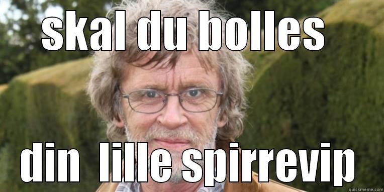 SKAL DU BOLLES  DIN  LILLE SPIRREVIP Misc