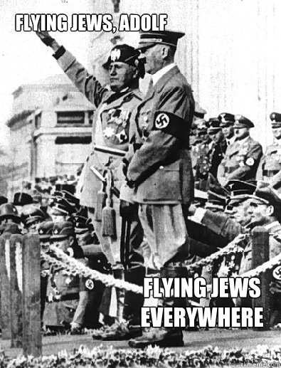 Flying jews, adolf flying jews everywhere - Flying jews, adolf flying jews everywhere  Misc
