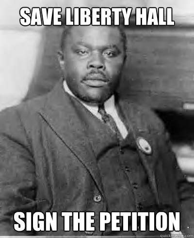 Save Liberty Hall Sign the petition - Save Liberty Hall Sign the petition  Marcus Garvey