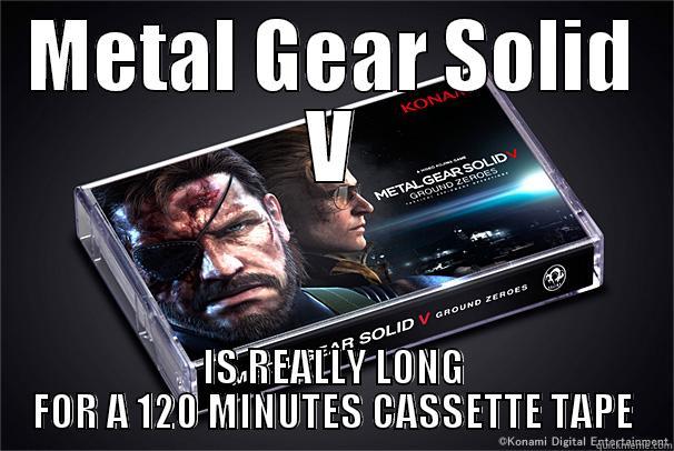 METAL GEAR SOLID V IS REALLY LONG FOR A 120 MINUTES CASSETTE TAPE Misc