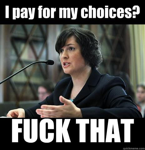 I pay for my choices? FUCK THAT  Sandy Needs