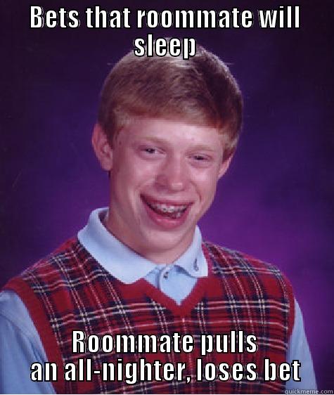 BETS THAT ROOMMATE WILL SLEEP ROOMMATE PULLS AN ALL-NIGHTER, LOSES BET Bad Luck Brian