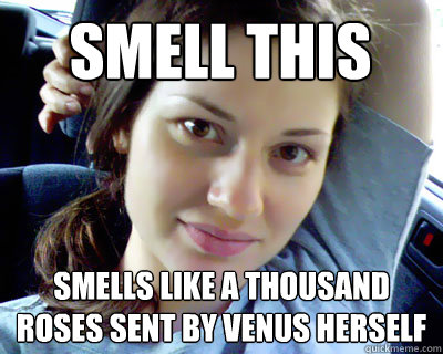 smell this smells like a thousand roses sent by venus herself - smell this smells like a thousand roses sent by venus herself  Good Gal Gabby