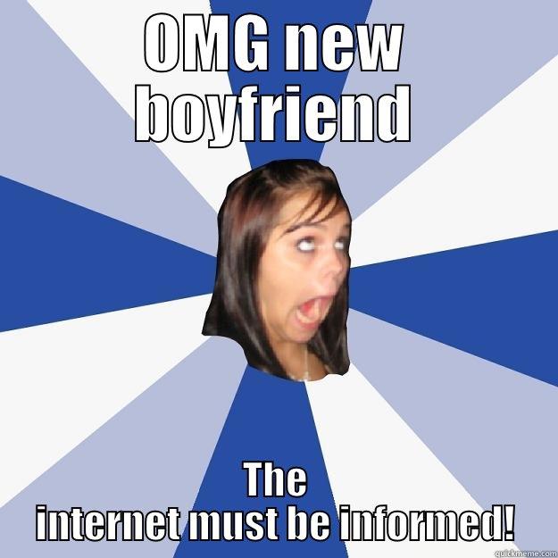 Don't you hate it when people do this? - OMG NEW BOYFRIEND THE INTERNET MUST BE INFORMED! Annoying Facebook Girl