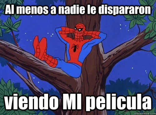 Al menos a nadie le dispararon viendo MI pelicula  Spider man