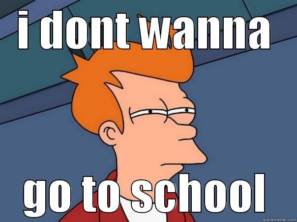 I DONT WANNA GO TO SCHOOL Futurama Fry