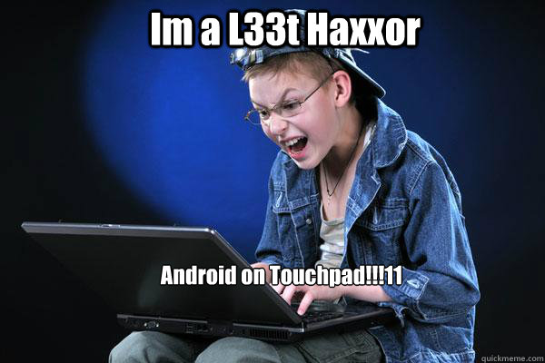 Im a L33t Haxxor Android on Touchpad!!!11  