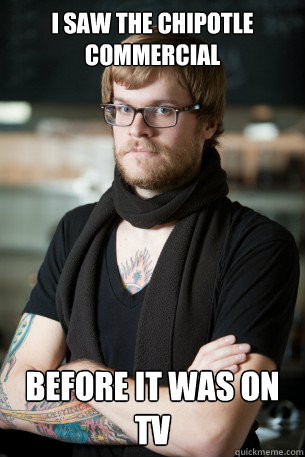I saw the Chipotle commercial before it was on tv  Hipster Barista