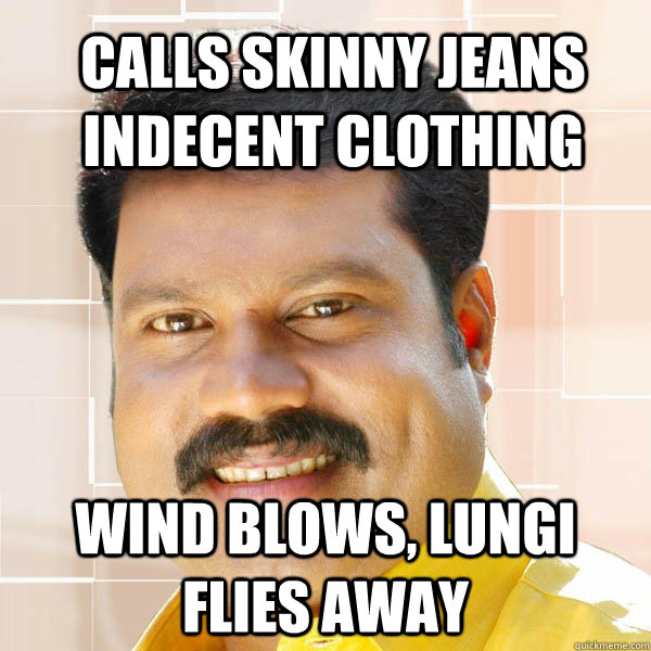 Calls skinny jeans indecent clothing wind blows, lungi flies away  