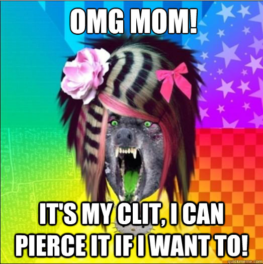 OMG MOM! It's my clit, I can pierce it if I want to!  Scene Wolf