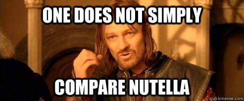 One does not simply compare nutella   One Does Not Simply